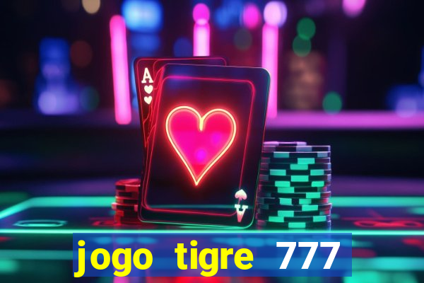 jogo tigre 777 como jogar